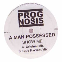 A Man Possessed - Show Me - Prognosis