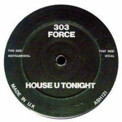 303 Force - House U Tonight - ASH