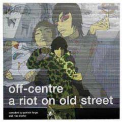 Patrick Forge Presents - Off Centre- A Riot On Old Street - B.B.E