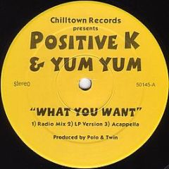 Positive K & Yum Yum - What You Want - Chilltown Records