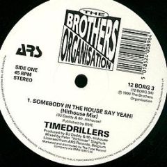 Timedrillers - Somebody In The House Say Yeah! - The Brothers Organisation