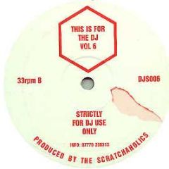 Scratchaholics - This Is For The DJ Volume 6 - Djs 6