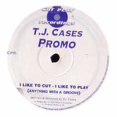 TJ Cases - I Like To Cut - I Like To Play (Anything With A Groove) - Cut & Play Recordings