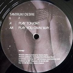 Tantrum Desire - Play Tonight / Play You Own Way ... - Technique Recordings