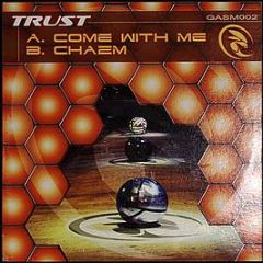 Trust - Come With Me / Chasm - Gasm Recordings