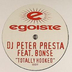 DJ Peter Presta Feat. Bonse - Totally Hooked - Egoiste
