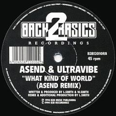 Asend & Ultravibe - What Kind Of World (Asend Remix) - Back 2 Basics