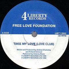 Free Love Foundation - Take My Love - 4 Liberty Records Ltd