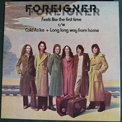 Foreigner - Feels Like The First Time / Cold As Ice / Long Long Way From Home - Atlantic