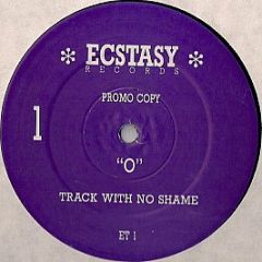 O - Track With No Shame - Ecstasy Records