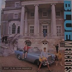 Blue Mercedes - I Want To Be Your Property - MCA