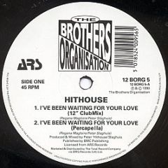 Hithouse - I've Been Waiting For Your Love - The Brothers Organisation