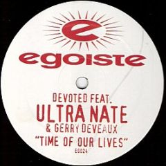 Devoted Feat. Ultra Nate & Gerry Deveaux - Time Of Our Lives - Egoiste