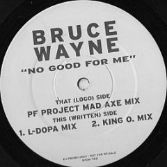 Bruce Wayne - No Good For Me - Logic records