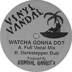 Kriminal Gang$ta - Watcha Gonna Do? - Vinyl Vandal