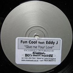 Fun Cool Featuring Eddy J - Give Me Your Love - Mo's Music Machine