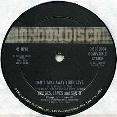 Hodges, James And Smith - Don't Take Away Your Love / Since I Fell For You/I'm Falling In Love - London Disco