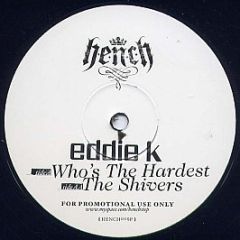 Eddie K - Who's The Hardest / The Shivers - H.E.N.C.H Recordings