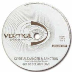 Clyde Alexander & Sanction - Got To Get Your Love (Re-Edit) - Vertige Productions