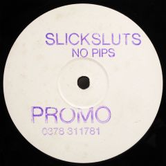 Slick Sluts - Slick Sluts - No Pips - Slick Sluts Records