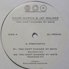 David Garcia & Jay Walker - David Garcia & Jay Walker - You Can't Change My Ways - International House Records