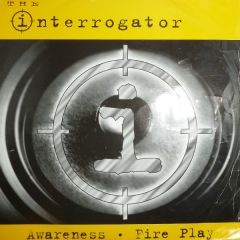The Interrogator - The Interrogator - Awareness / Fire Play - Liftin Spirit