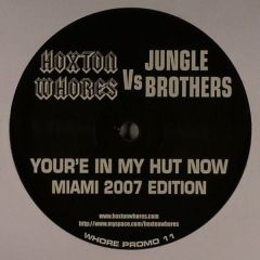 Hoxton Whores Vs Jungle Brothers - Hoxton Whores Vs Jungle Brothers - You're In My Hut Now (Miami 2007 Edition) - Whore House Recordings