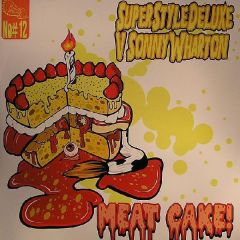 SuperStyleDeluxe v Sonny Wharton - SuperStyleDeluxe v Sonny Wharton - Meat Cake! - The Payback Project
