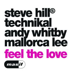 Steve Hill / Technikal / Andy Whitby - Steve Hill / Technikal / Andy Whitby - Feel The Love - Masif