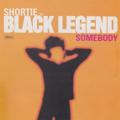 Shortie Vs. Black Legend - Shortie Vs. Black Legend - Somebody - Legato Records