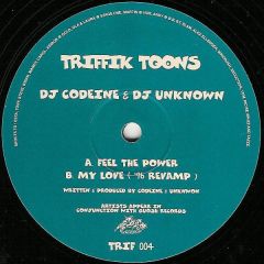 DJ Codeine & DJ Unknown - DJ Codeine & DJ Unknown - Feel The Power / My Love - Triffik Toons