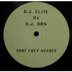 DJ Elite Vs DJ Dan - DJ Elite Vs DJ Dan - That Fuct Needle - White Met