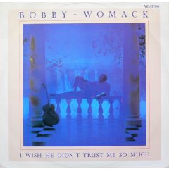 Bobby Womack - Bobby Womack - I Wish He Didn't Trust Me So Much - Mca Records