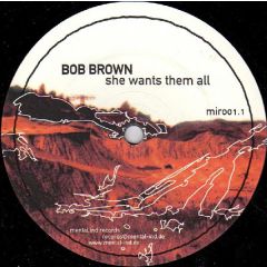 Bob Brown - Bob Brown - She Wants Them All - Mental.Ind.Records
