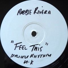 Robbie Rivera - Robbie Rivera - Feel This - 	Strictly Rhythm UK