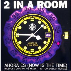 2 In A Room - 2 In A Room - Ahore Es (Now Is The Time) - Positiva