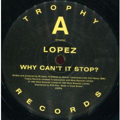 Lopez - Lopez - Why Can't It Stop - Trophy