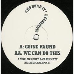 MC Gruff & Crashmatt / Crashmatt - MC Gruff & Crashmatt / Crashmatt - Going Round / We Can Do This - Who Done It? Recordings