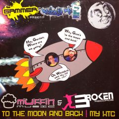 Gammer & MC Whizzkid - Gammer & MC Whizzkid - To The Moon And Back / My XTC - Muffin Music, Broken Records