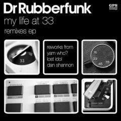 Dr Rubberfunk - Dr Rubberfunk - My Life At 33 (Remixes EP) - GPS