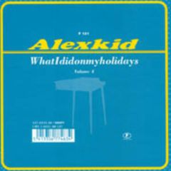 Alexkid - Alexkid - What I Did On My Holidays - F Communications