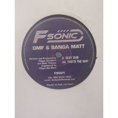 DMF & Banga Matt - DMF & Banga Matt - Sexy Dub / That's The Way - F-sonic