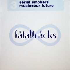 Serial Smokers - Serial Smokers - Music - Our Future - Fataltracks 3