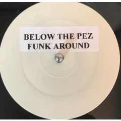 Below The Pez - Below The Pez - Funk Around - Not On Label