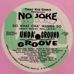 That Kid Chris Presents No Joke - That Kid Chris Presents No Joke - Do What Cho Wanna Do - Unda' Ground Groove
