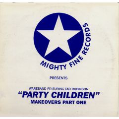 Wareband Featuring Tad Robinson - Wareband Featuring Tad Robinson - Party Children (Makeovers Part One) - Mighty Fine Records