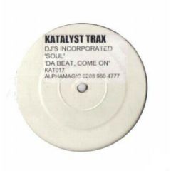 DJ's Incorporated - Soul / Da Beat Come On - Katalyst Trax