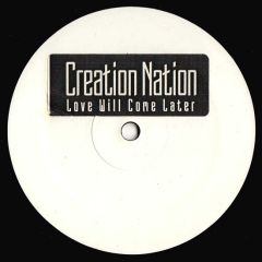 Creation Nation - Creation Nation - Love Will Come Later - Not On Label