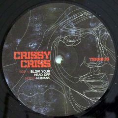 Crissy Criss - Crissy Criss - Blow Your Head Off - Terrorhythm Recordings
