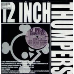 12 Inch Thumpers - 12 Inch Thumpers - Drop It (Remixes) - 12 Inch Thumpers